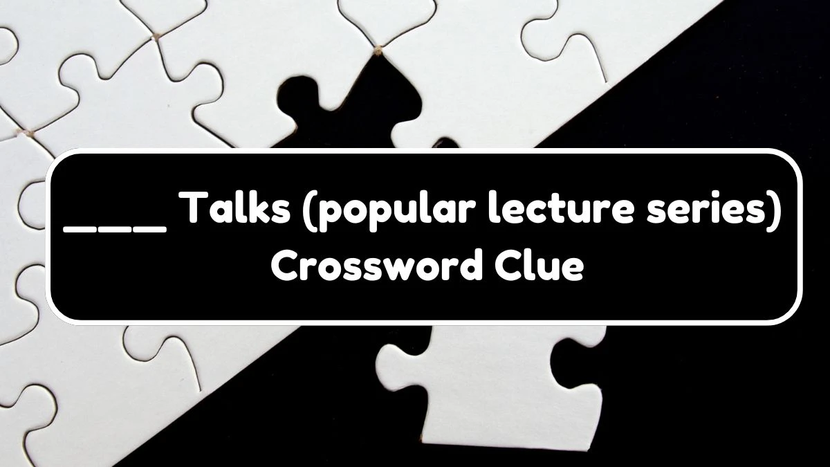 ___ Talks (popular lecture series) Daily Themed Crossword Clue Puzzle Answer from August 18, 2024