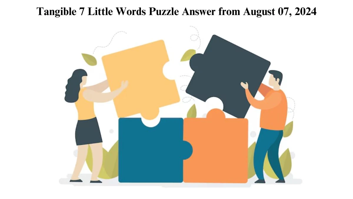 Tangible 7 Little Words Puzzle Answer from August 07, 2024