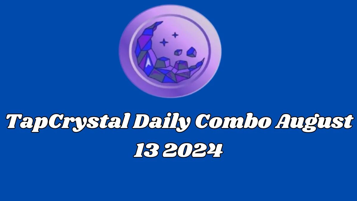 TapCrystal Daily Combo August 13 2024