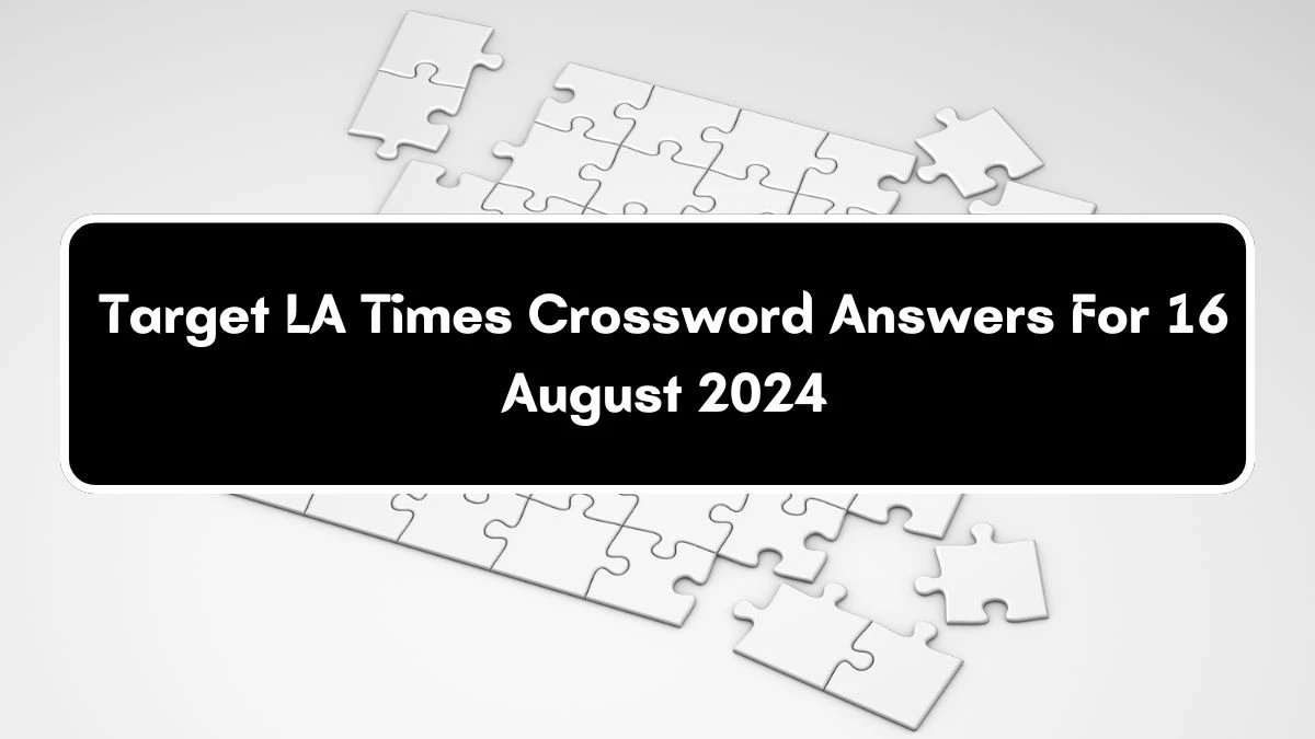 LA Times Target Crossword Clue Answers with 6 Letters from August 16, 2024