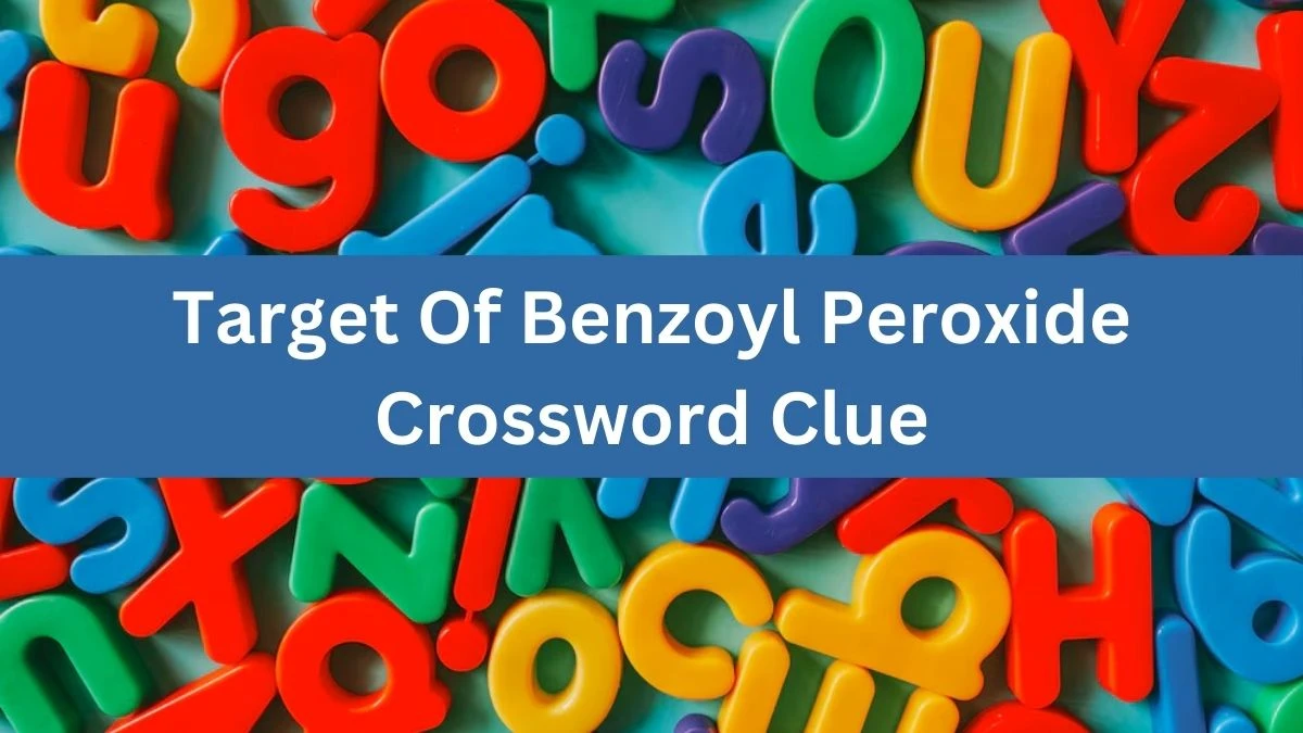 NYT Target Of Benzoyl Peroxide Crossword Clue Puzzle Answer from August 01, 2024