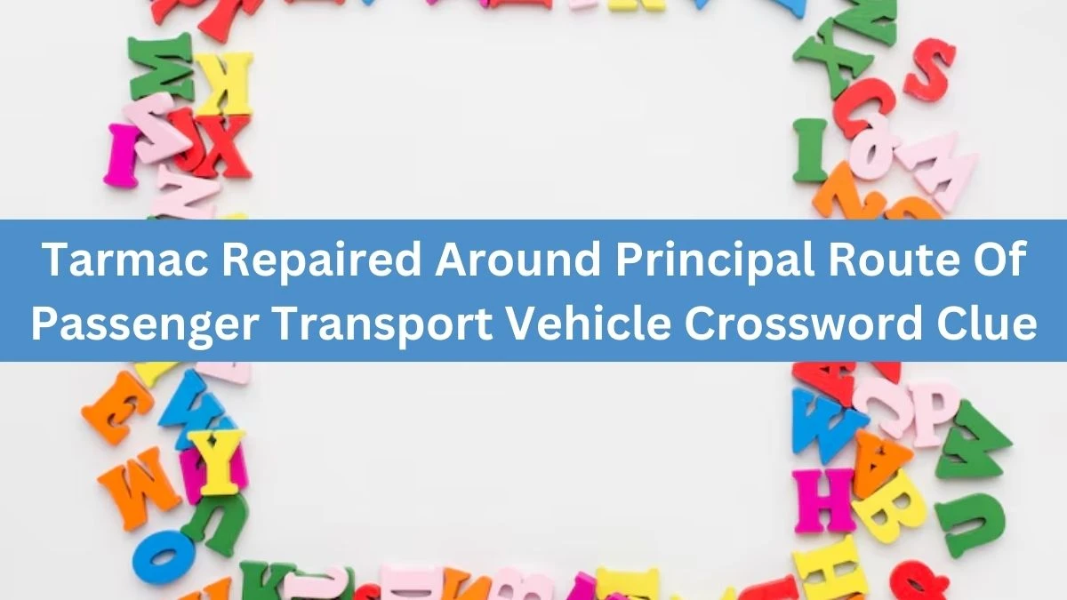 Tarmac Repaired Around Principal Route Of Passenger Transport Vehicle Crossword Clue Puzzle Answer from August 04, 2024