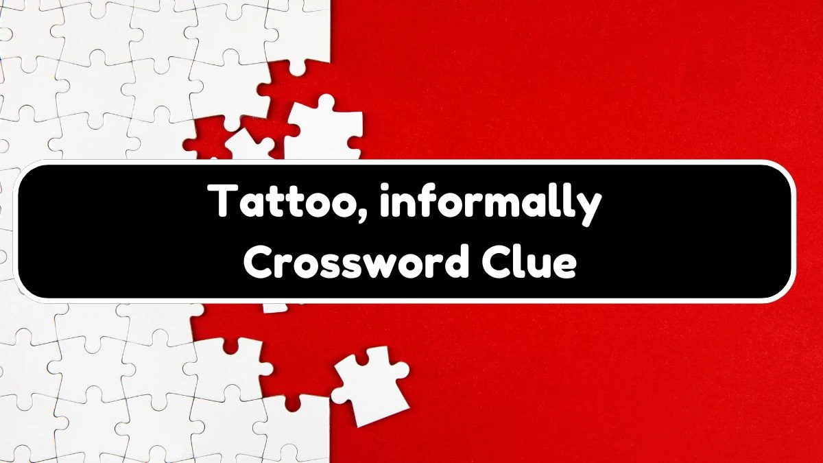 Daily Themed Tattoo, informally Crossword Clue Puzzle Answer from August 04, 2024