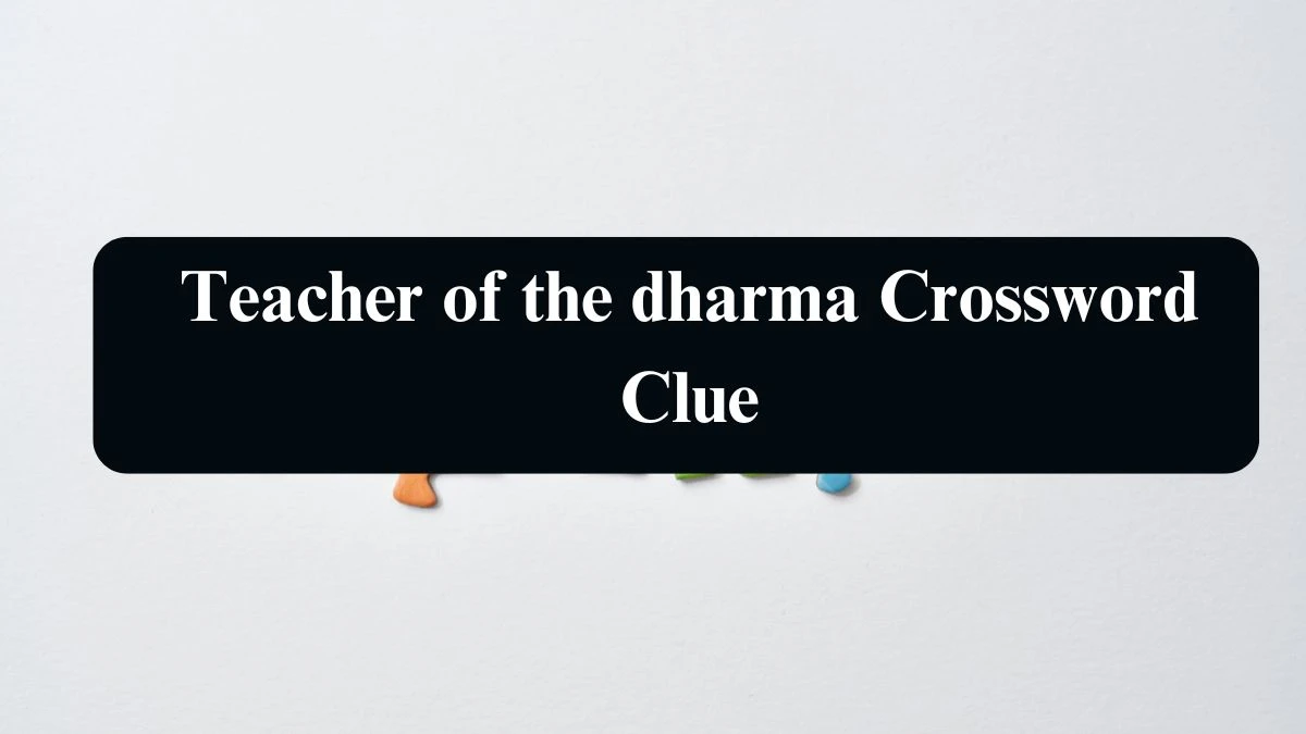 LA Times Teacher of the dharma Crossword Clue Answers with 4 Letters from August 17, 2024