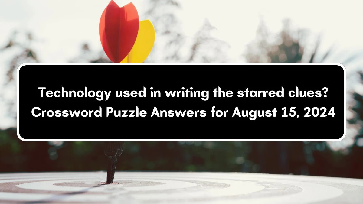 Technology used in writing the starred clues? NYT Crossword Clue Puzzle Answer from August 15, 2024