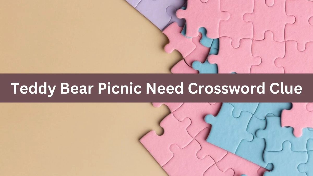 LA Times Teddy Bear Picnic Need Crossword Clue Puzzle Answer from August 04, 2024