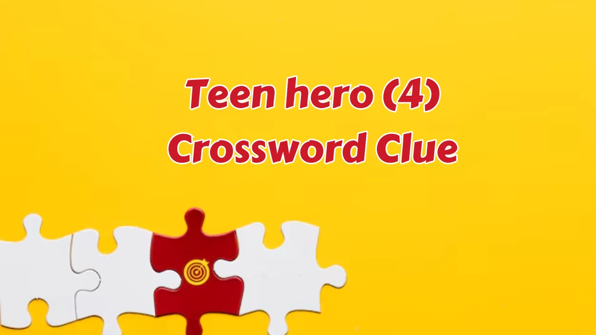 Teen hero (4) Crossword Clue Puzzle Answer from August 07, 2024