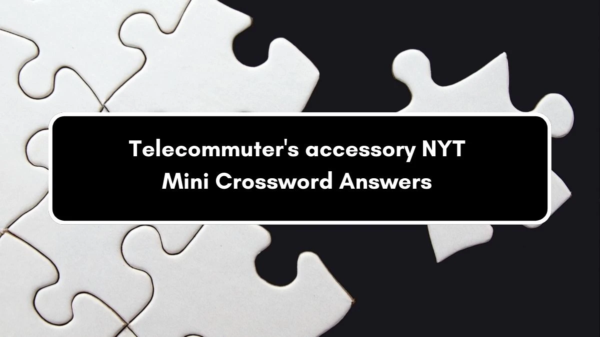 Telecommuter's accessory NYT Crossword Clue Puzzle Answer from August 31, 2024