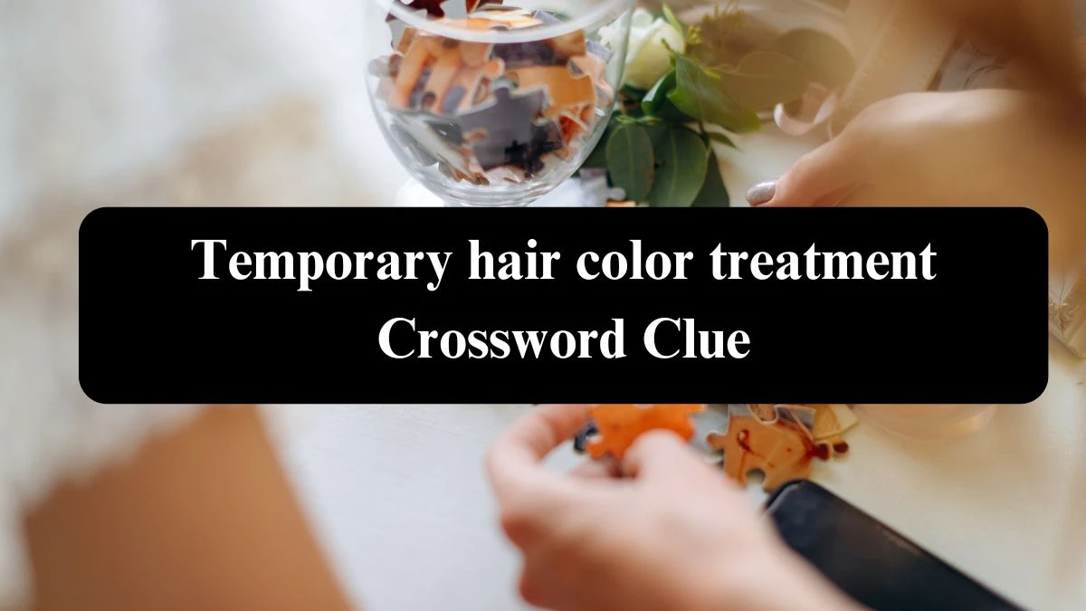 Temporary hair color treatment NYT Crossword Clue Puzzle Answer from August 04, 2024