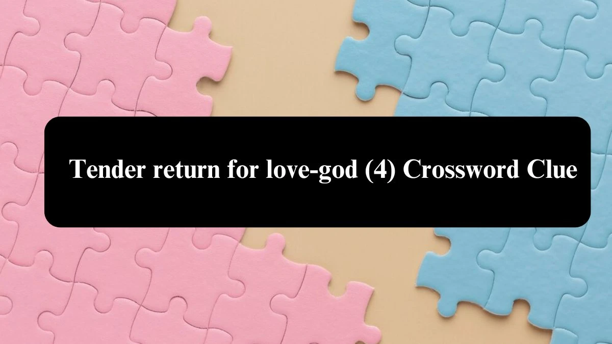 Tender return for love-god (4) Crossword Clue Puzzle Answer from August 03, 2024