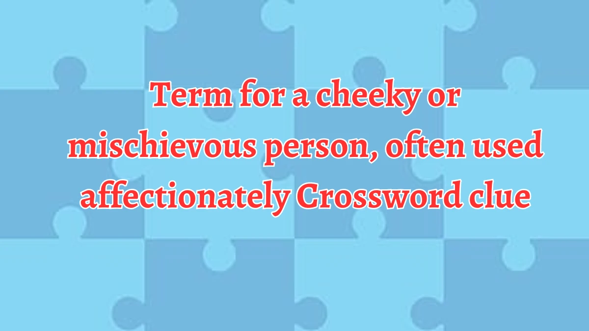 Term for a cheeky or mischievous person, often used affectionately Crossword Clue Puzzle Answer from August 20, 2024