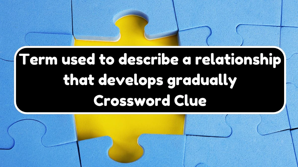 USA Today Term used to describe a relationship that develops gradually Crossword Clue Puzzle Answer from August 17, 2024