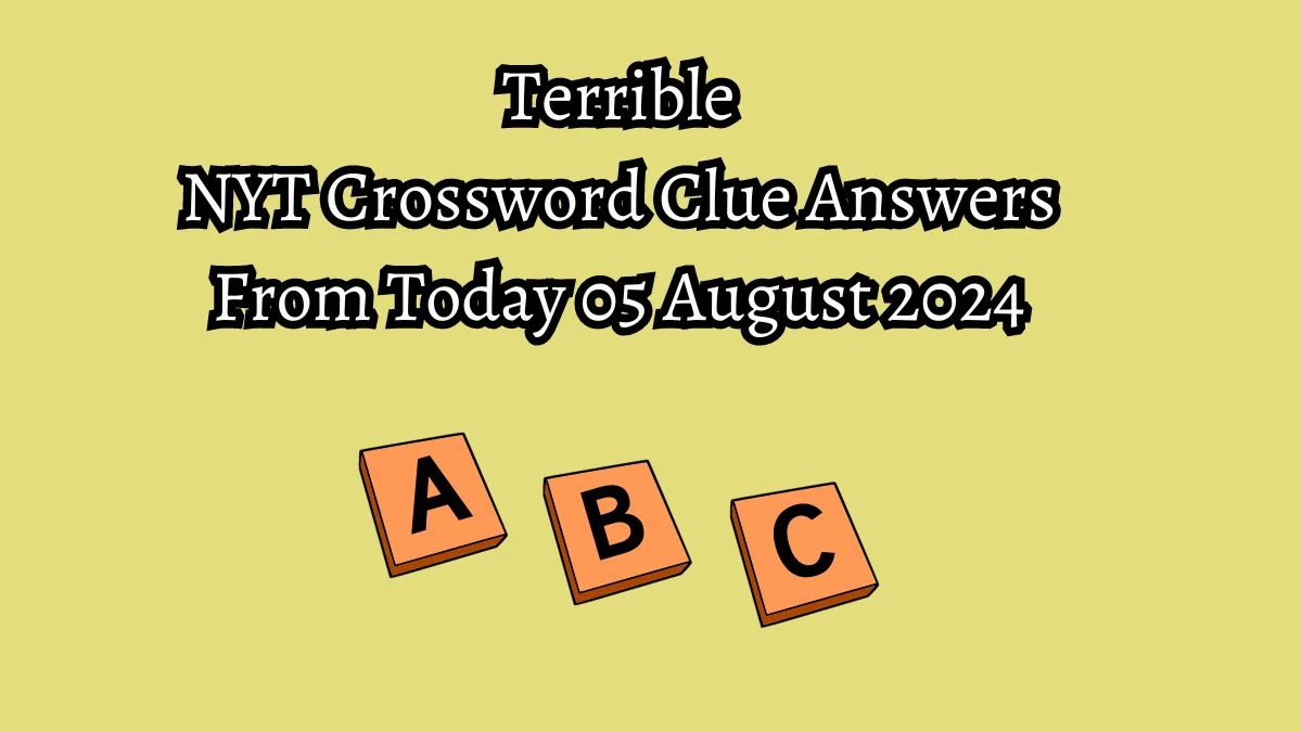 NYT Terrible Crossword Clue Puzzle Answer from August 05, 2024