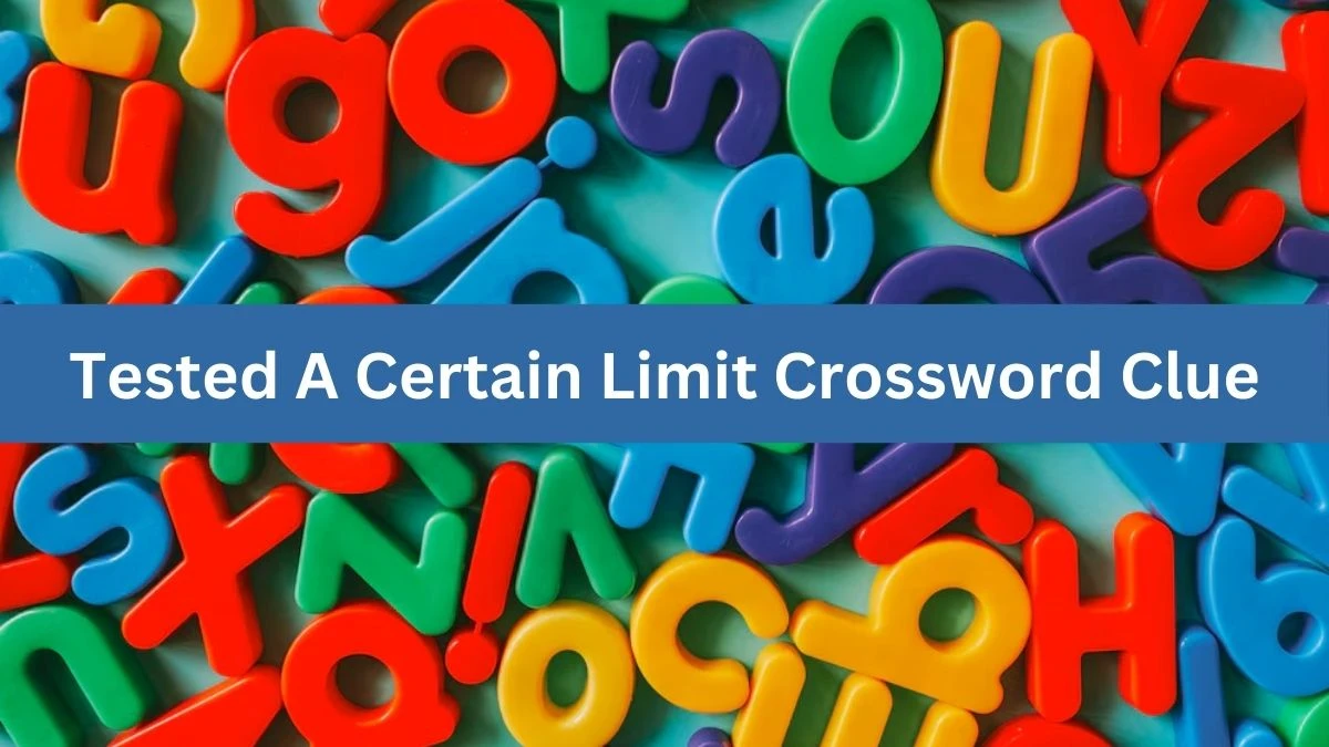 LA Times Tested A Certain Limit Crossword Clue Puzzle Answer from August 08, 2024