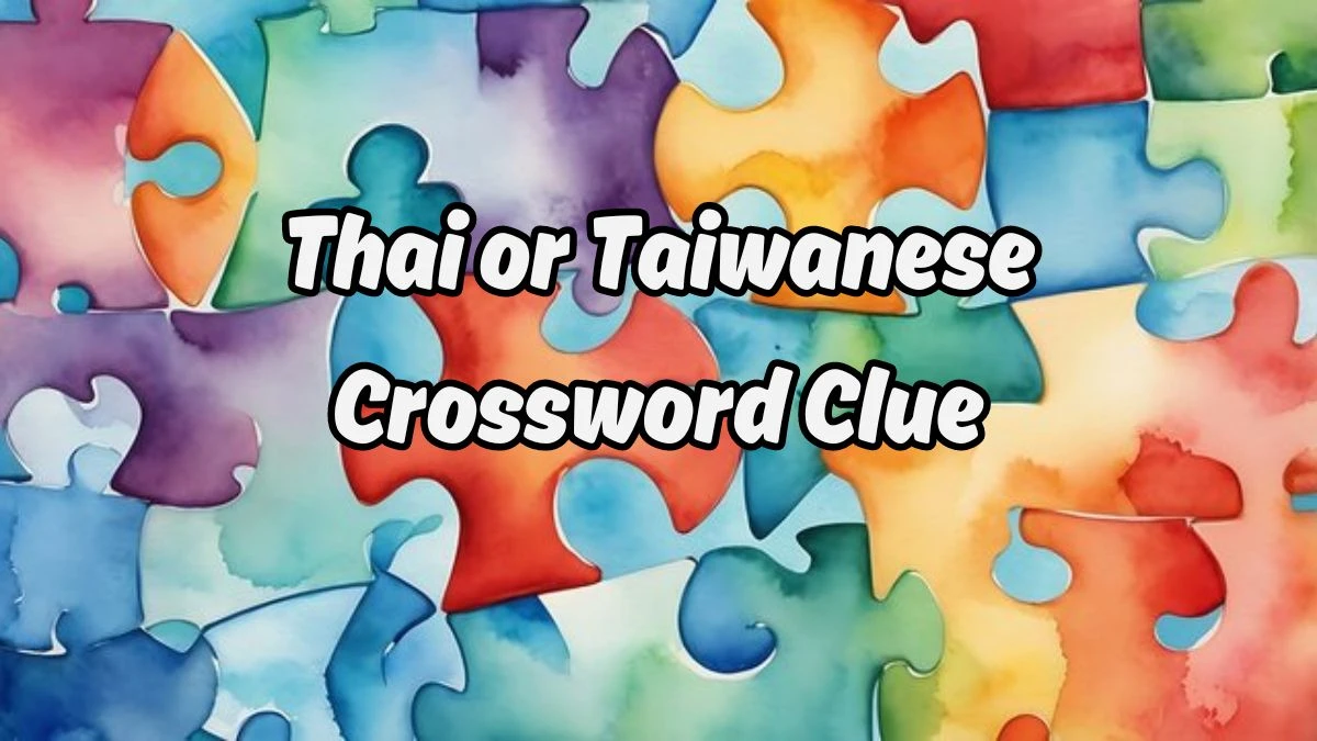 NYT Thai or Taiwanese Crossword Clue Puzzle Answer from August 19, 2024