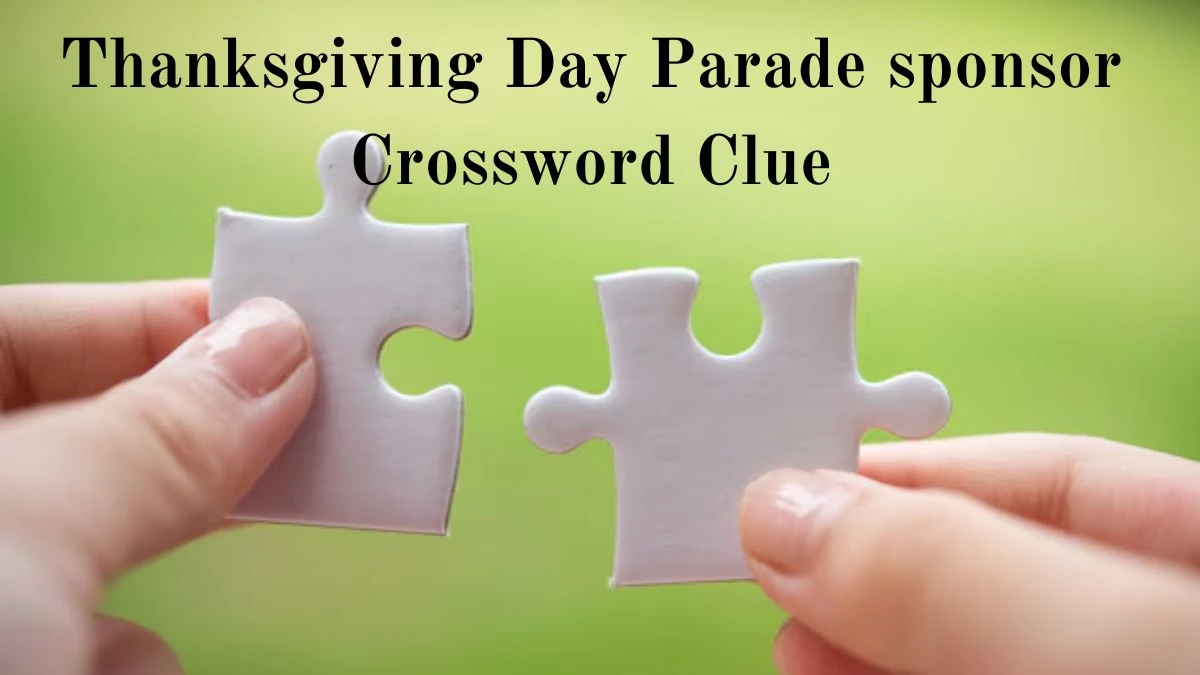 LA Times Thanksgiving Day Parade sponsor Crossword Puzzle Answer from August 04, 2024