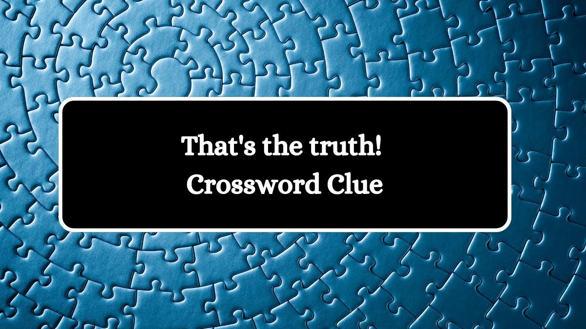 USA Today That's the truth! Crossword Clue Puzzle Answer from August 10, 2024