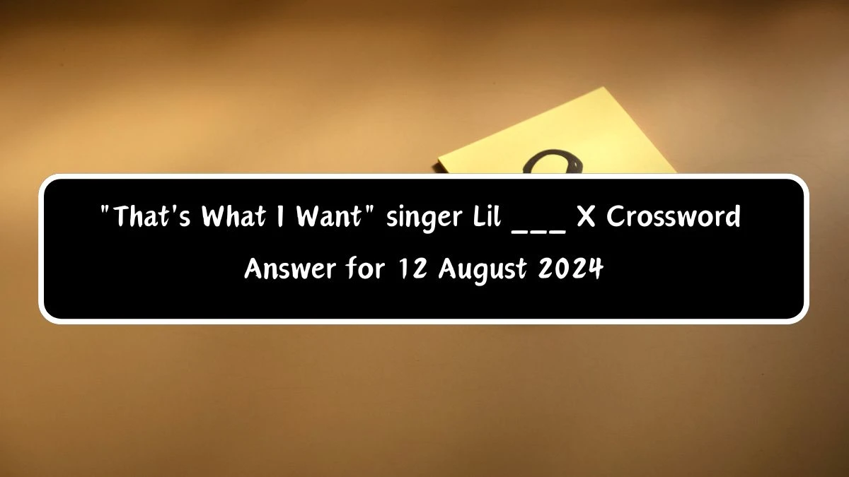 LA Times That's What I Want singer Lil ___ X Crossword Puzzle Answer from August 12, 2024