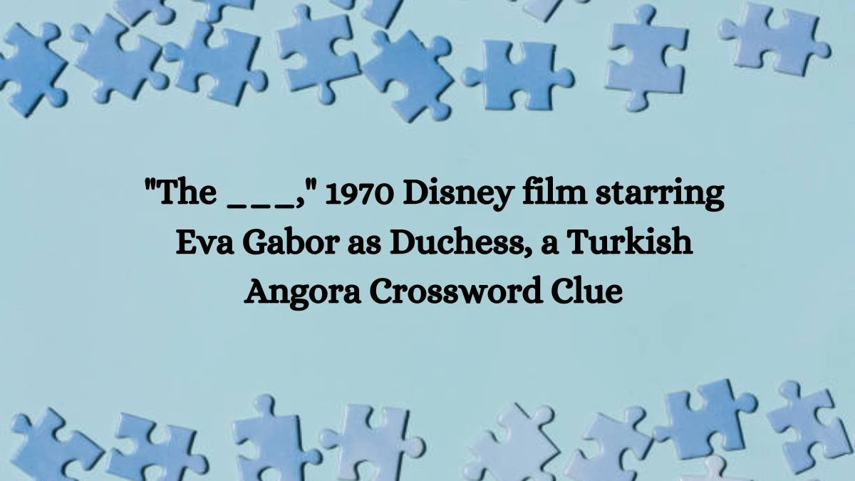 Daily Themed The ___, 1970 Disney film starring Eva Gabor as Duchess, a Turkish Angora Crossword Clue Puzzle Answer from August 08, 2024