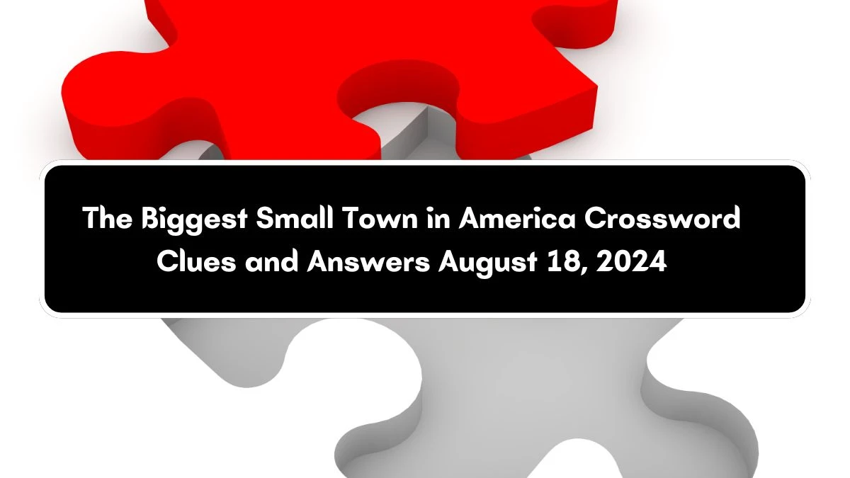 LA Times The Biggest Small Town in America Crossword Clue Puzzle Answer from August 18, 2024