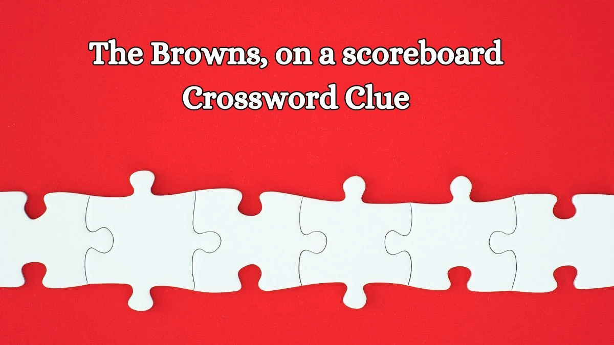 USA Today The Browns, on a scoreboard Crossword Clue Puzzle Answer from August 14, 2024