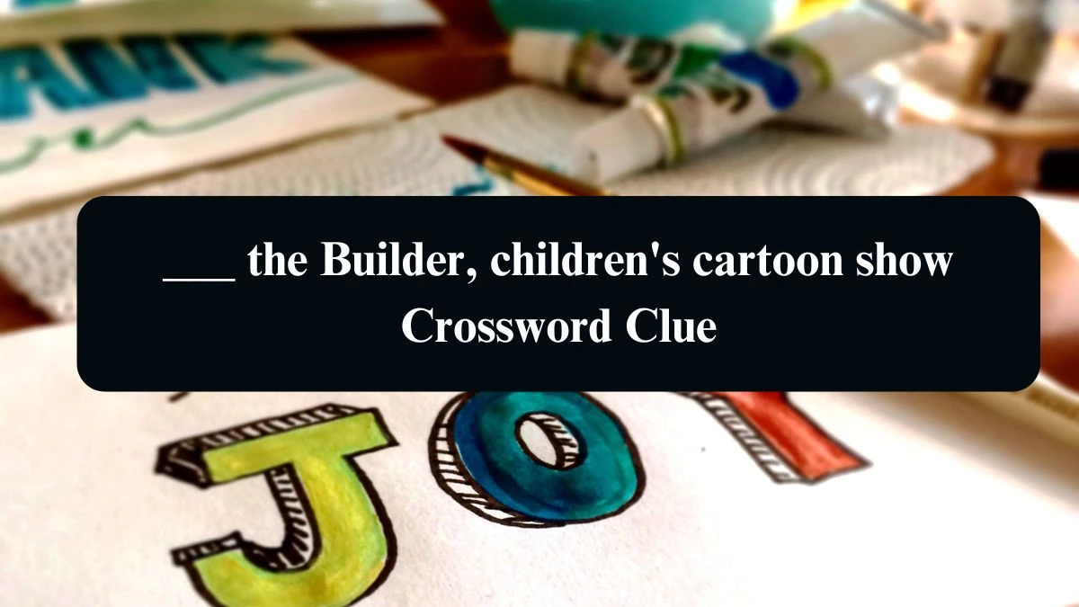 ___ the Builder, children's cartoon show Daily Themed Crossword Clue 3 letters Puzzle Answer from August 15, 2024