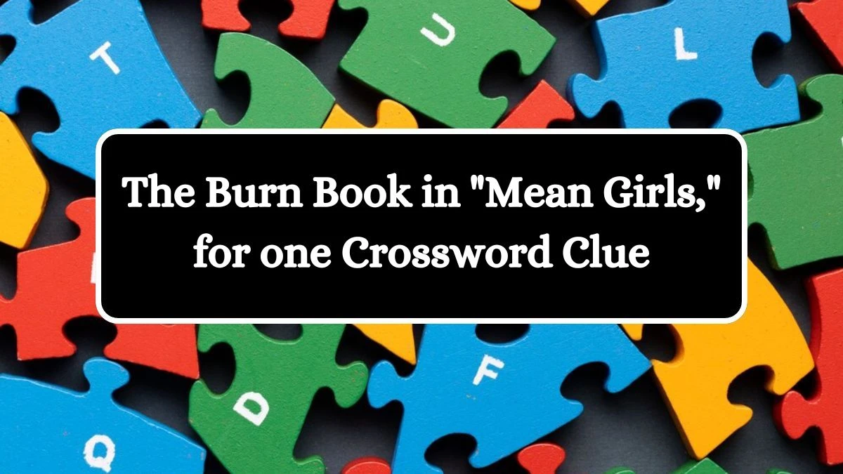 USA Today The Burn Book in Mean Girls, for one Crossword Clue Puzzle Answer from August 22, 2024