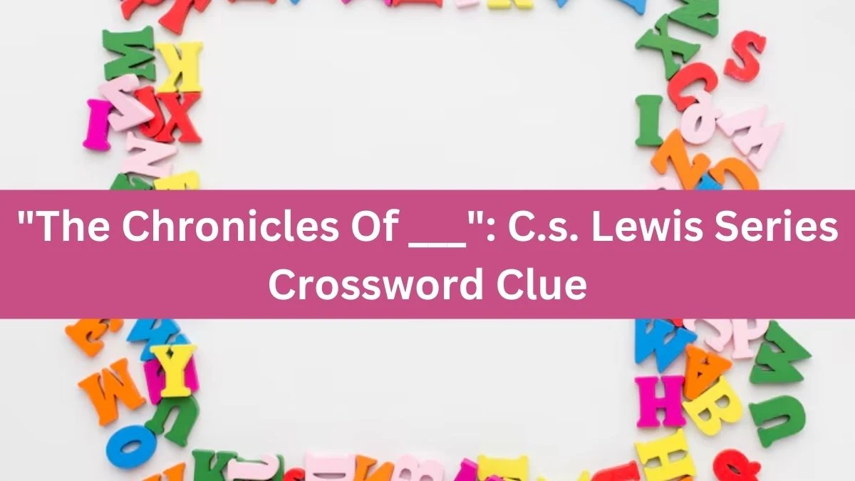 LA Times The Chronicles Of ___: C.s. Lewis Series Crossword Puzzle Answer from August 19, 2024