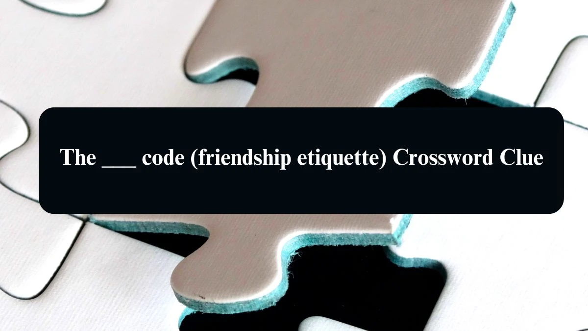 The ___ code (friendship etiquette) Daily Themed Crossword Clue Puzzle Answer from August 21, 2024