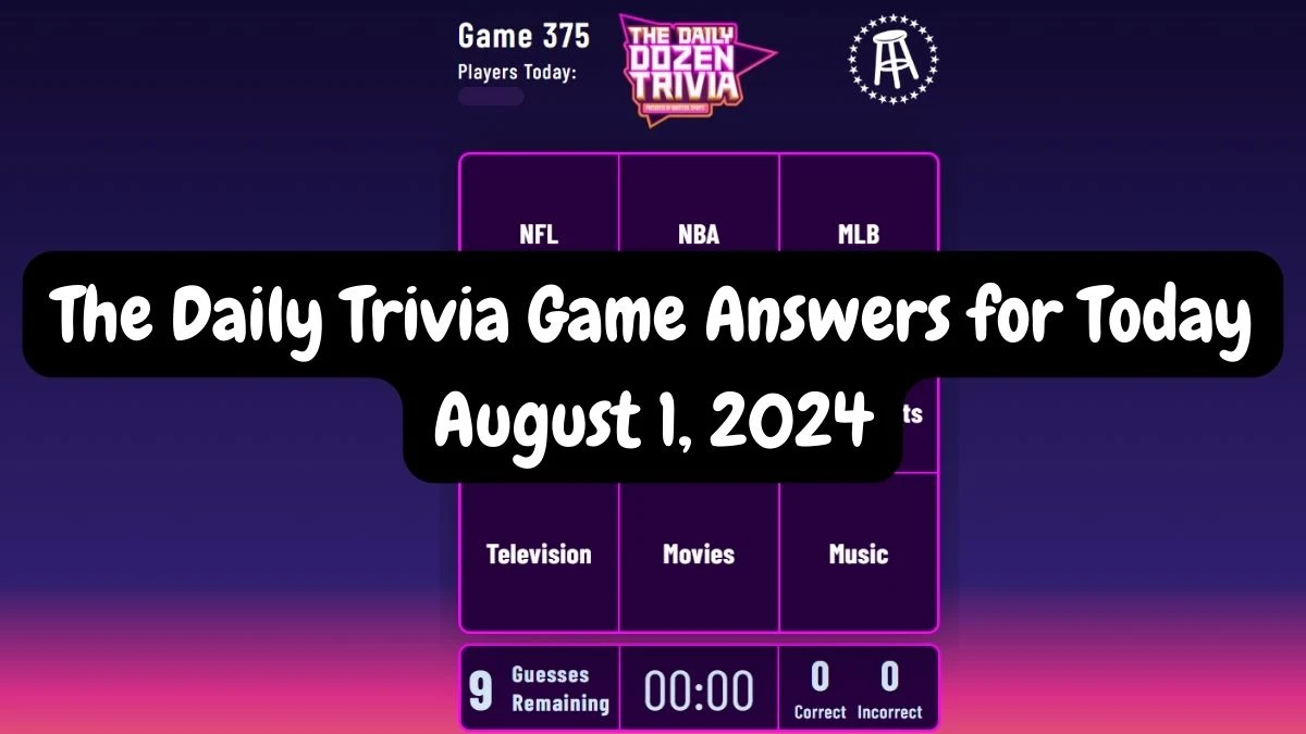 The Daily Trivia Game Answers for Today August 1, 2024 Updated