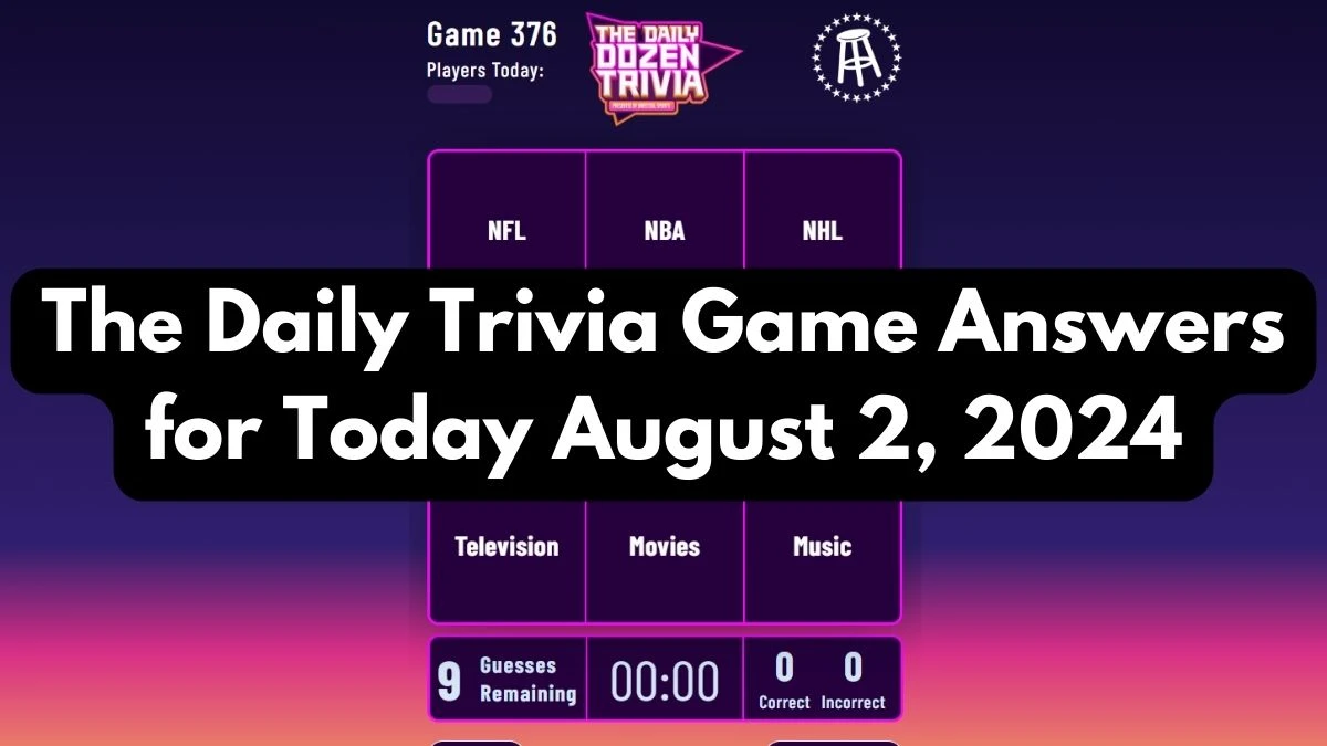 The Daily Trivia Game Answers for Today August 2, 2024 Upgraded