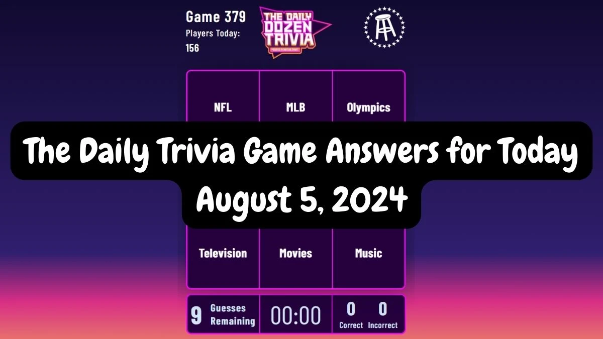 The Daily Trivia Game Answers for Today August 5, 2024