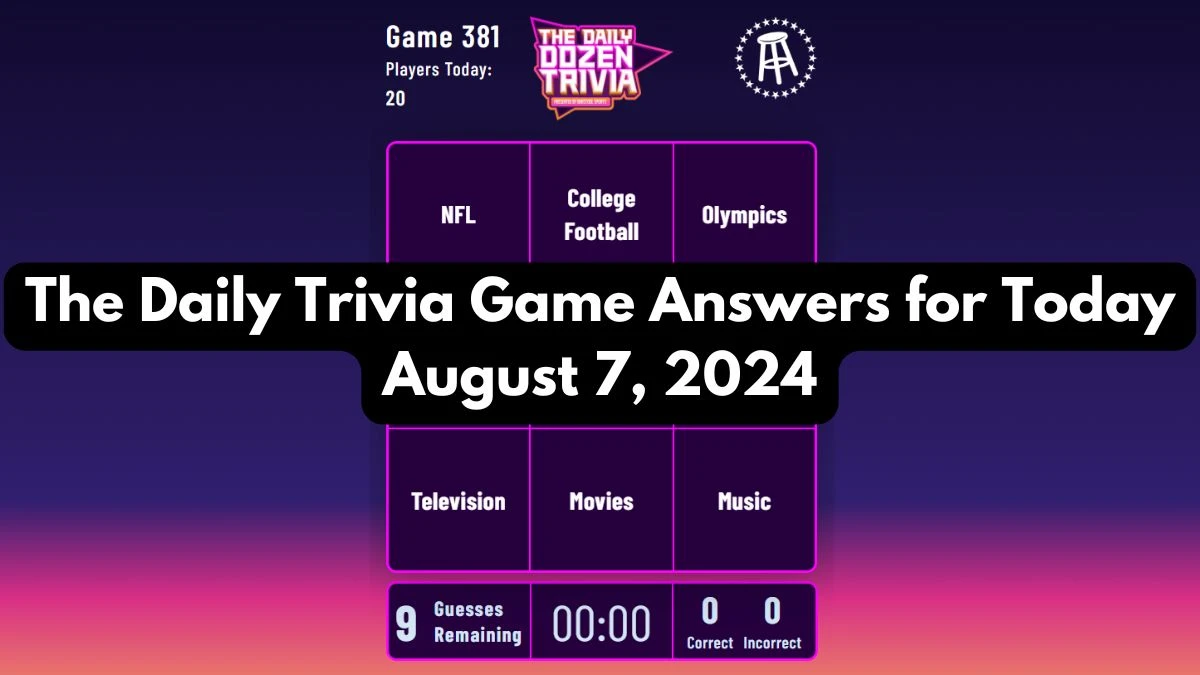 The Daily Trivia Game Answers for Today August 7, 2024