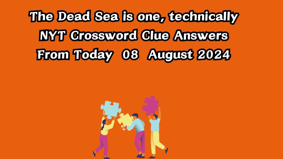 The Dead Sea is one, technically NYT Crossword Clue Puzzle Answer from August 08, 2024