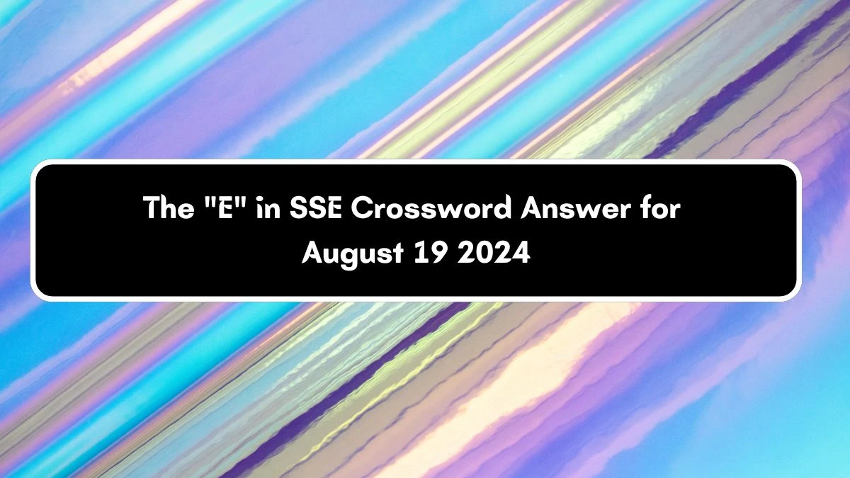 Daily Commuter The E in SSE Crossword Clue 4 Letters Puzzle Answer from August 19, 2024