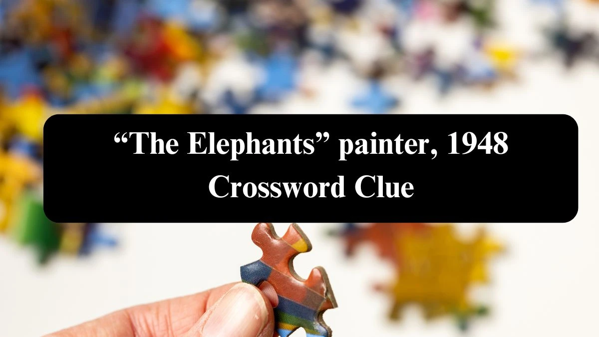 “The Elephants” painter, 1948 NYT Crossword Clue Puzzle Answer from August 04, 2024