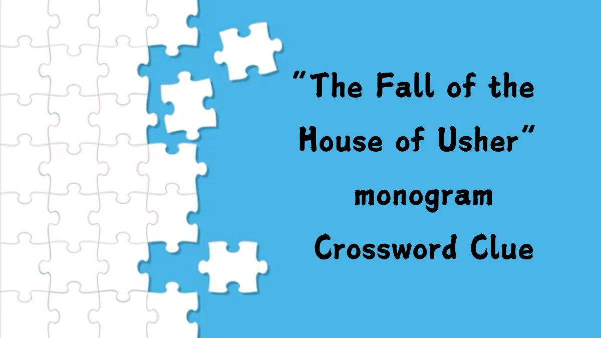 “The Fall of the House of Usher” monogram NYT Crossword Clue Puzzle Answer from August 06, 2024