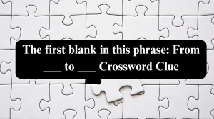 The first blank in this phrase: From ___ to ___ NYT Crossword Clue Puzzle Answer from August 04, 2024