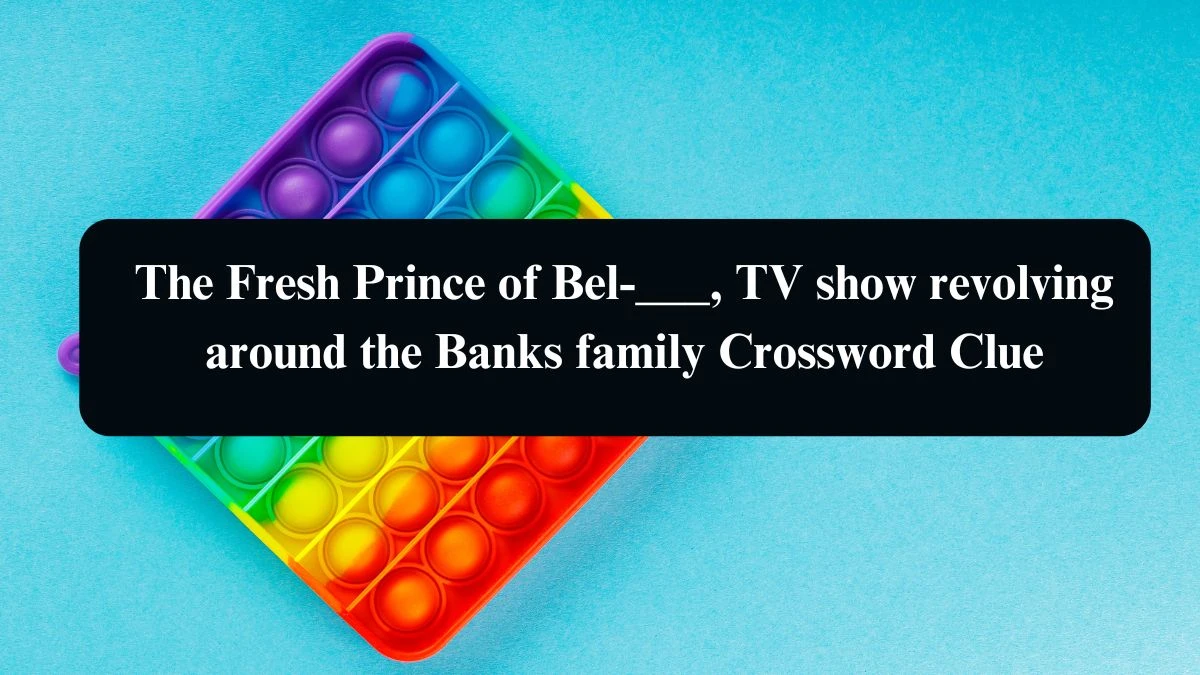 The Fresh Prince of Bel-___, TV show revolving around the Banks family Daily Themed Crossword Clue Puzzle Answer from August 21, 2024