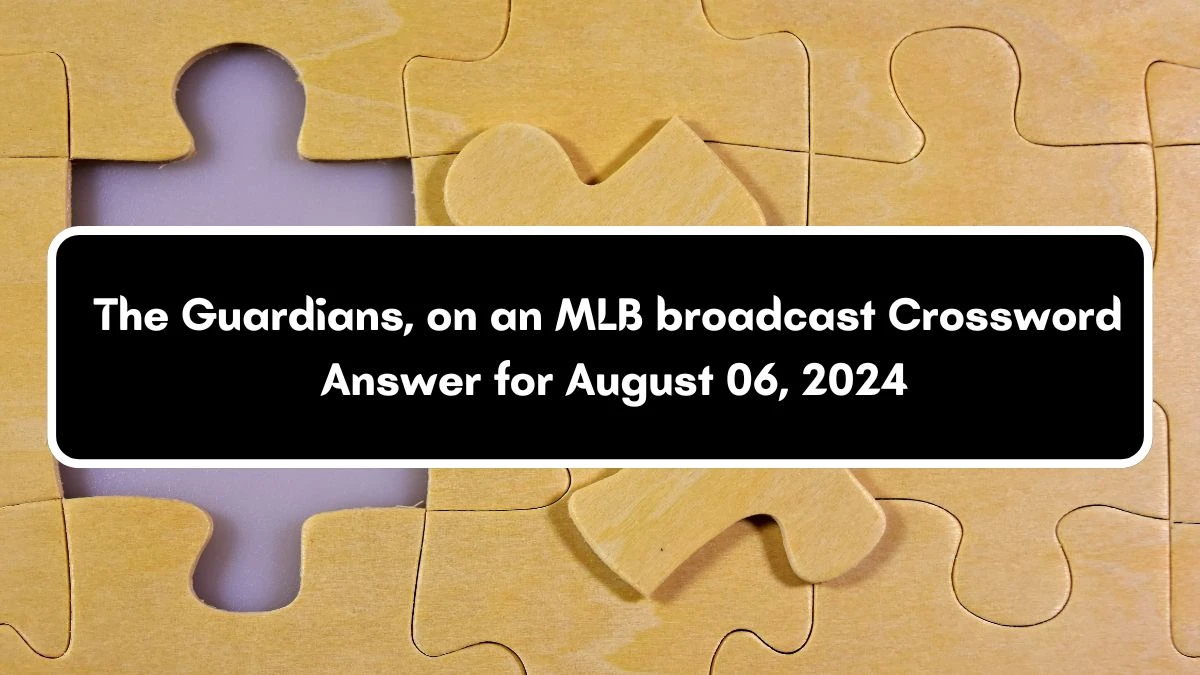 USA Today The Guardians, on an MLB broadcast Crossword Clue Puzzle Answer from August 06, 2024