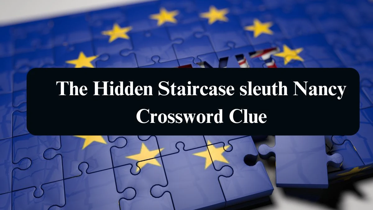 LA Times The Hidden Staircase sleuth Nancy Crossword Clue Answers with 4 Letters from August 15, 2024