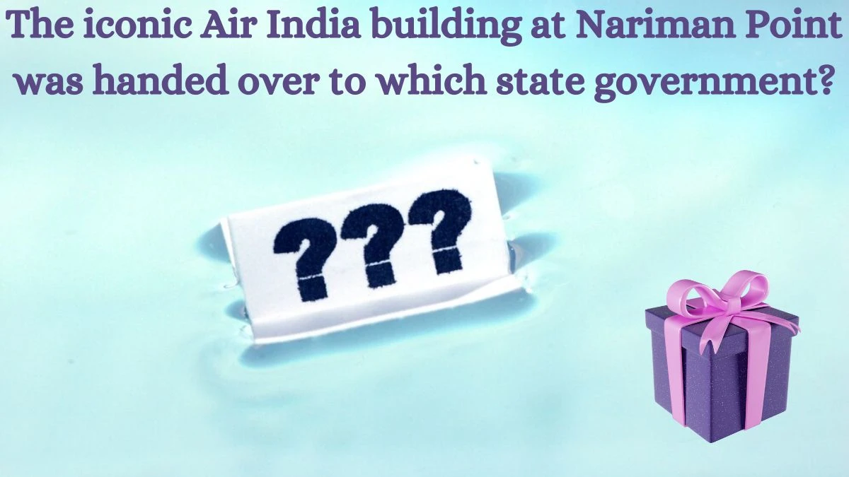 The iconic Air India building at Nariman Point was handed over to which state government? Amazon Quiz Answer Today August 30, 2024