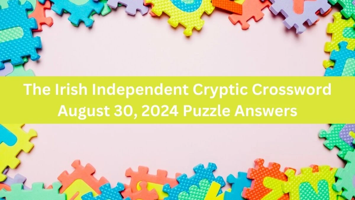 The Irish Independent Cryptic Crossword August 30, 2024 Puzzle Answers