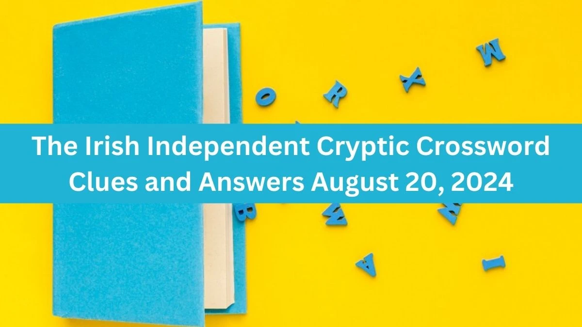 The Irish Independent Cryptic Crossword Clues and Answers August 20, 2024