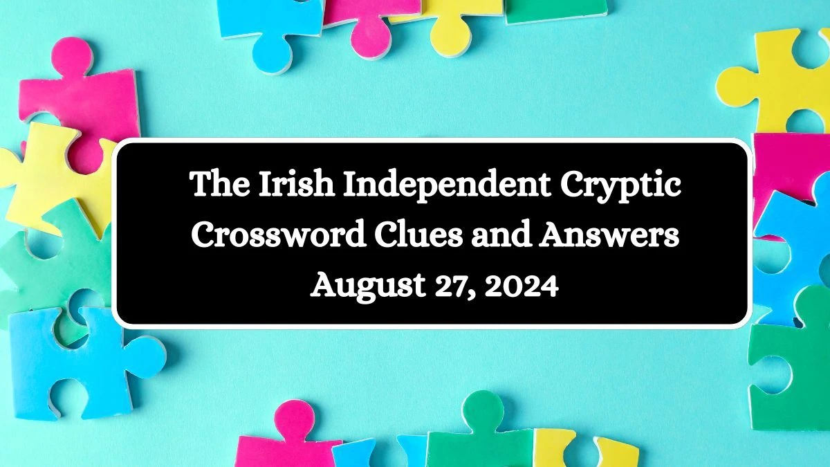 The Irish Independent Cryptic Crossword Clues and Answers August 27, 2024