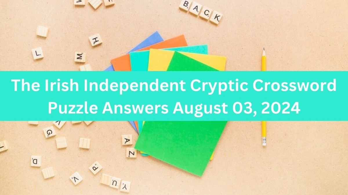 The Irish Independent Cryptic Crossword Puzzle Answers August 03, 2024