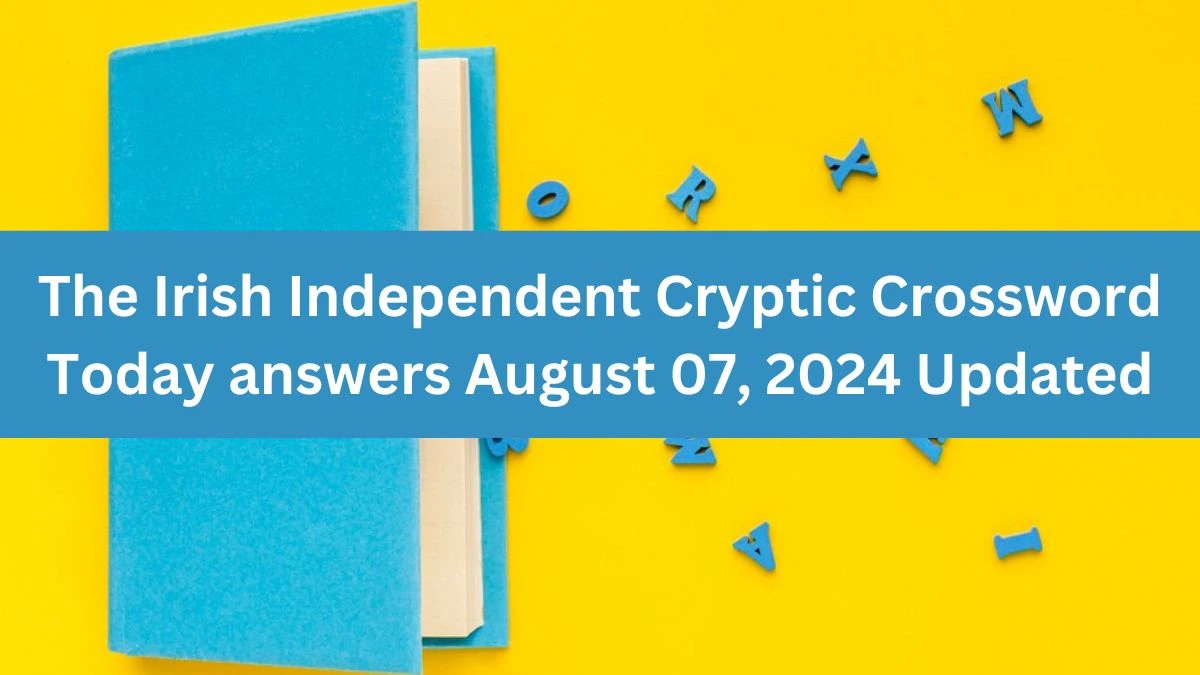 The Irish Independent Cryptic Crossword Today answers August 07, 2024 Updated