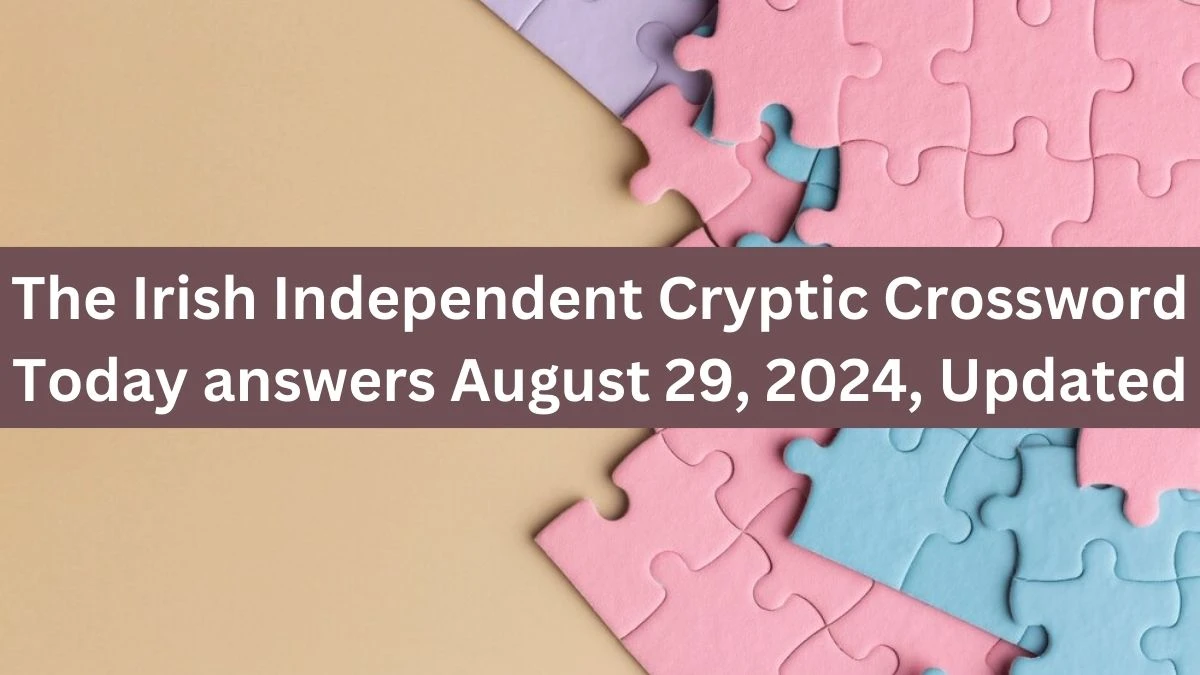 The Irish Independent Cryptic Crossword Today answers August 29, 2024, Updated