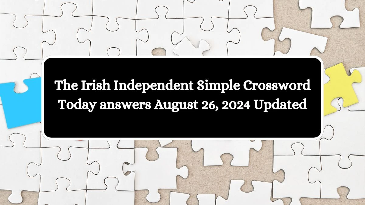 The Irish Independent Simple Crossword Today answers August 26, 2024 Updated