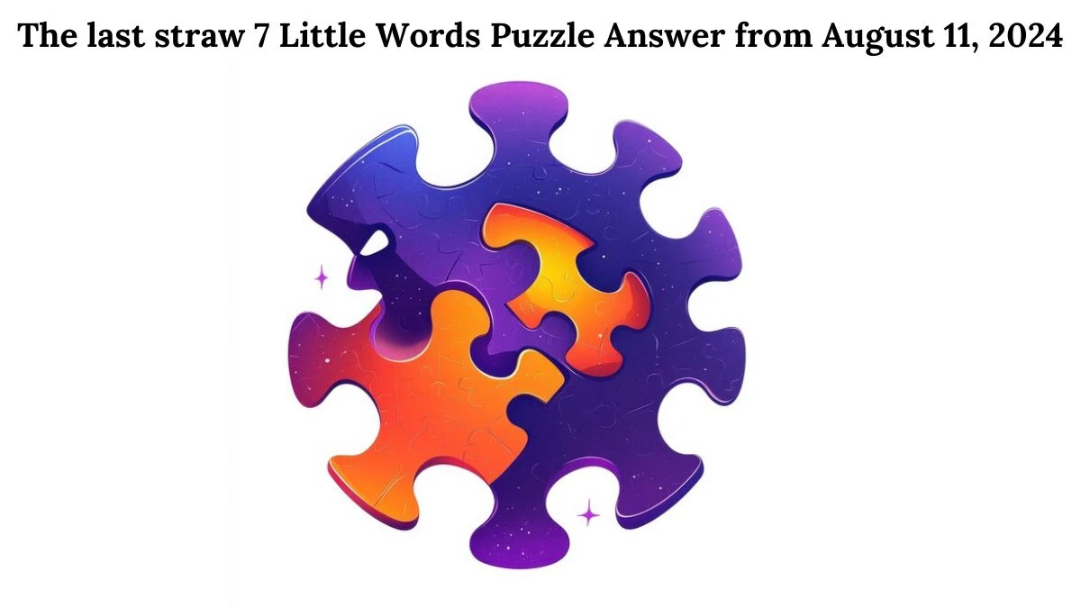 The last straw 7 Little Words Puzzle Answer from August 11, 2024